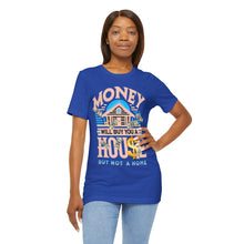 Load image into Gallery viewer, A House Is Not A Home - Unisex T-Shirt (Multiple Colors)