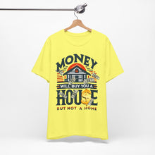 Load image into Gallery viewer, A House Is Not A Home - Unisex T-Shirt (Multiple Colors)
