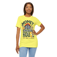 Load image into Gallery viewer, A House Is Not A Home - Unisex T-Shirt (Multiple Colors)