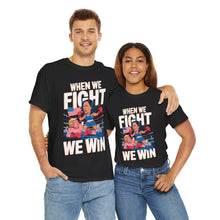 Load image into Gallery viewer, When We Fight We Win 2 - Unisex T-Shirt
