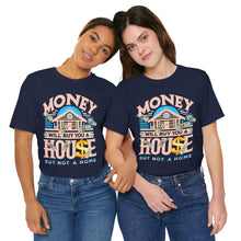 Load image into Gallery viewer, A House Is Not A Home - Unisex T-Shirt (Multiple Colors)
