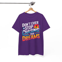 Load image into Gallery viewer, DON'T EVER STOP CHASING YOUR DREAMS - Inspirational Unisex Graphic T-Shirt | Motivational Apparel | Dream Big | Hustler Mindset | Urban Streetwear