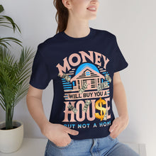 Load image into Gallery viewer, A House Is Not A Home - Unisex T-Shirt (Multiple Colors)