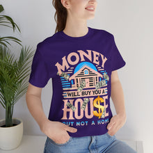 Load image into Gallery viewer, A House Is Not A Home - Unisex T-Shirt (Multiple Colors)
