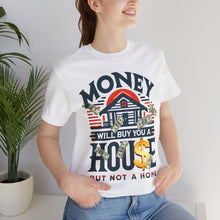 Load image into Gallery viewer, A House Is Not A Home - Unisex T-Shirt (Multiple Colors)