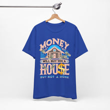 Load image into Gallery viewer, A House Is Not A Home - Unisex T-Shirt (Multiple Colors)