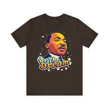 Load image into Gallery viewer, MLK "Be The Dream" - Unisex T-Shirt (Multiple Colors)