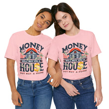 Load image into Gallery viewer, A House Is Not A Home - Unisex T-Shirt (Multiple Colors)