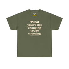 Load image into Gallery viewer, What You’re Not Changing, You’re Choosing – Premium Statement Motivational Graphic Tee | Intentional Living Apparel