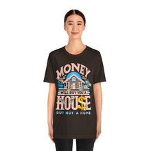 Load image into Gallery viewer, A House Is Not A Home - Unisex T-Shirt (Multiple Colors)