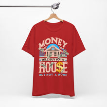Load image into Gallery viewer, A House Is Not A Home - Unisex T-Shirt (Multiple Colors)