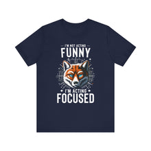 Load image into Gallery viewer, I'm Not Acting Funny, I'm Acting Focused - Unisex T-Shirt (Multiple Colors)