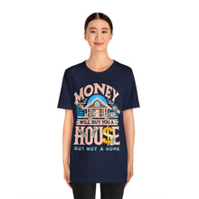Load image into Gallery viewer, A House Is Not A Home - Unisex T-Shirt (Multiple Colors)
