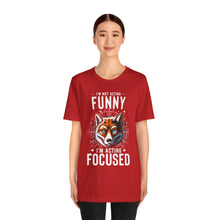 Load image into Gallery viewer, I'm Not Acting Funny, I'm Acting Focused - Unisex T-Shirt (Multiple Colors)