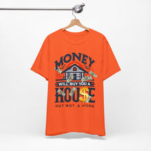 Load image into Gallery viewer, A House Is Not A Home - Unisex T-Shirt (Multiple Colors)