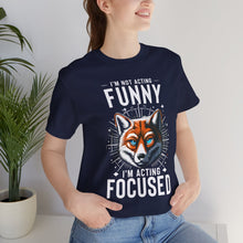 Load image into Gallery viewer, I'm Not Acting Funny, I'm Acting Focused - Unisex T-Shirt (Multiple Colors)