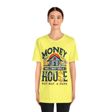 Load image into Gallery viewer, A House Is Not A Home - Unisex T-Shirt (Multiple Colors)