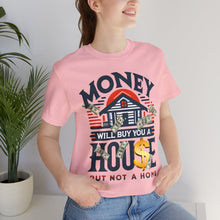 Load image into Gallery viewer, A House Is Not A Home - Unisex T-Shirt (Multiple Colors)