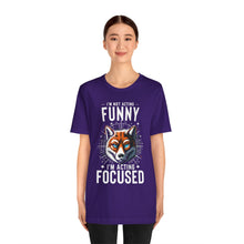 Load image into Gallery viewer, I'm Not Acting Funny, I'm Acting Focused - Unisex T-Shirt (Multiple Colors)