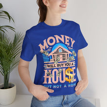 Load image into Gallery viewer, A House Is Not A Home - Unisex T-Shirt (Multiple Colors)
