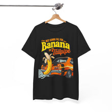 Load image into Gallery viewer, BANANA IN THE TAILPIPE - Unisex T-Shirt