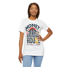 Load image into Gallery viewer, A House Is Not A Home - Unisex T-Shirt (Multiple Colors)