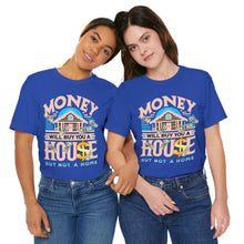 Load image into Gallery viewer, A House Is Not A Home - Unisex T-Shirt (Multiple Colors)