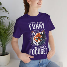 Load image into Gallery viewer, I'm Not Acting Funny, I'm Acting Focused - Unisex T-Shirt (Multiple Colors)