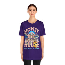 Load image into Gallery viewer, A House Is Not A Home - Unisex T-Shirt (Multiple Colors)
