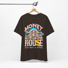 Load image into Gallery viewer, A House Is Not A Home - Unisex T-Shirt (Multiple Colors)