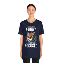 Load image into Gallery viewer, I'm Not Acting Funny, I'm Acting Focused - Unisex T-Shirt (Multiple Colors)
