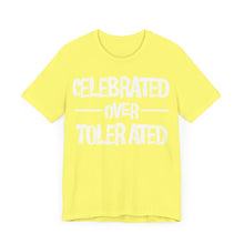 Load image into Gallery viewer, CELEBRATED OVER TOLERATED - Unisex T-Shirt (Multiple Colors)