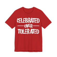 Load image into Gallery viewer, CELEBRATED OVER TOLERATED - Unisex T-Shirt (Multiple Colors)