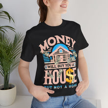 Load image into Gallery viewer, A House Is Not A Home - Unisex T-Shirt (Multiple Colors)