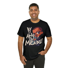 Load image into Gallery viewer, Malcolm X "By Any Means" - Unisex T-Shirt (Multiple Colors)