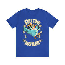 Load image into Gallery viewer, Full Time Hustler - Unisex T-Shirt (Multiple Colors)