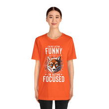 Load image into Gallery viewer, I'm Not Acting Funny, I'm Acting Focused - Unisex T-Shirt (Multiple Colors)
