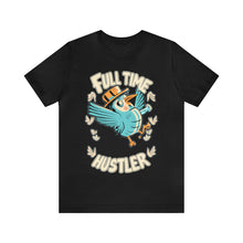 Load image into Gallery viewer, Full Time Hustler - Unisex T-Shirt (Multiple Colors)