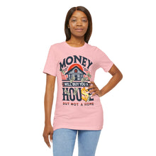 Load image into Gallery viewer, A House Is Not A Home - Unisex T-Shirt (Multiple Colors)