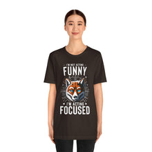 Load image into Gallery viewer, I'm Not Acting Funny, I'm Acting Focused - Unisex T-Shirt (Multiple Colors)