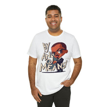 Load image into Gallery viewer, Malcolm X "By Any Means" - Unisex T-Shirt (Multiple Colors)