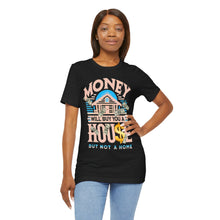 Load image into Gallery viewer, A House Is Not A Home - Unisex T-Shirt (Multiple Colors)