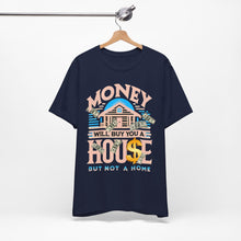 Load image into Gallery viewer, A House Is Not A Home - Unisex T-Shirt (Multiple Colors)
