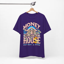 Load image into Gallery viewer, A House Is Not A Home - Unisex T-Shirt (Multiple Colors)