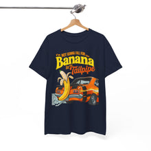 Load image into Gallery viewer, BANANA IN THE TAILPIPE - Unisex T-Shirt