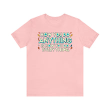 Load image into Gallery viewer, How You Do Anything Is How You Do Everything - Unisex T-Shirt