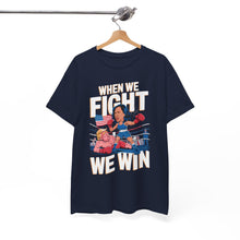 Load image into Gallery viewer, When We Fight We Win 2 - Unisex T-Shirt