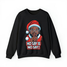 Load image into Gallery viewer, Ho Say Is No Say - Christmas Holiday Unisex Sweatshirt