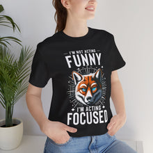 Load image into Gallery viewer, I'm Not Acting Funny, I'm Acting Focused - Unisex T-Shirt (Multiple Colors)