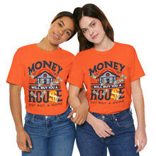 Load image into Gallery viewer, A House Is Not A Home - Unisex T-Shirt (Multiple Colors)